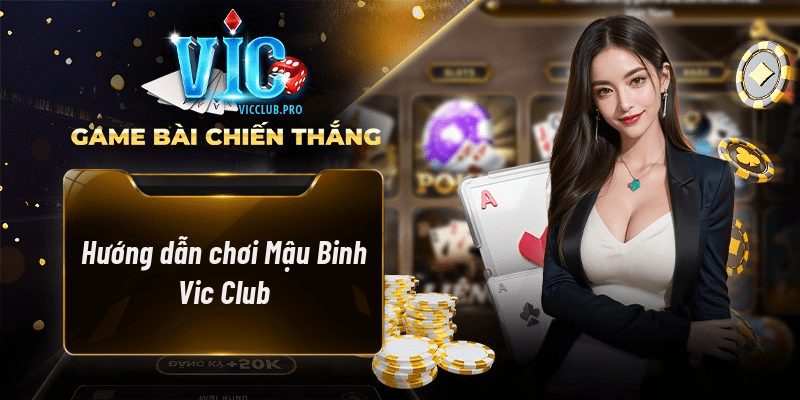 Hướng Dẫn Chơi Mậu Binh Tại Vic Club