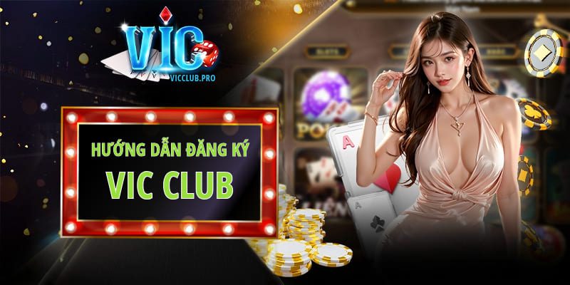 Hướng Dẫn Đăng Ký Vic Club