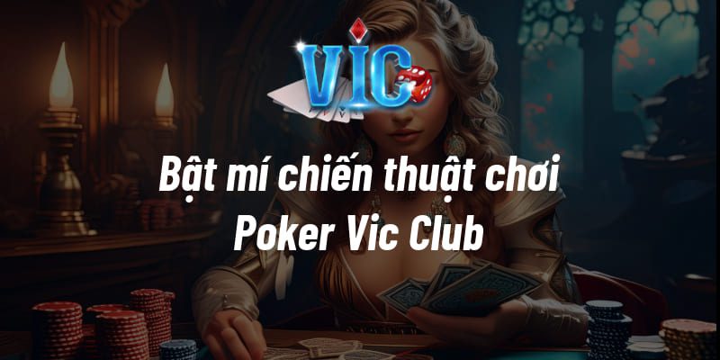 Bật Mí Chiến Thuật Chơi Poker Vic Club