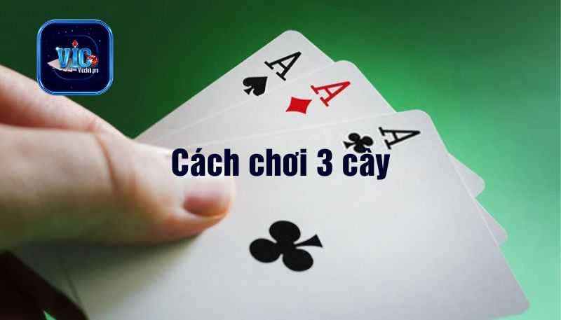 Cách Chơi 3 Cây Trăm Trận Trăm Thắng Cho Tân Thủ