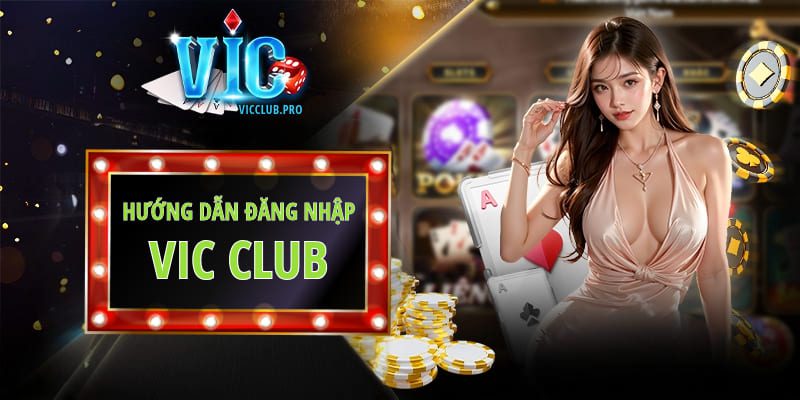 Hướng Dẫn Đăng Nhập Vicclub