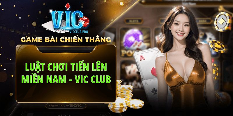 Luật Chơi Tiến Lên Miền Nam Vic Club