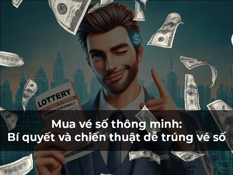 Bí Quyết Chơi Vé Số Hiệu Quả: Mẹo Và Chiến Lược Dễ Trúng