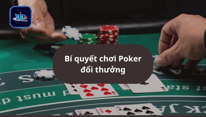 Bí Quyết Chơi Poker Đổi Thưởng Online Luôn Thắng Tại Vicclub